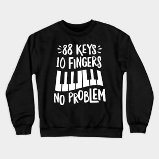 88 Keys 10 Fingers No Problem Crewneck Sweatshirt